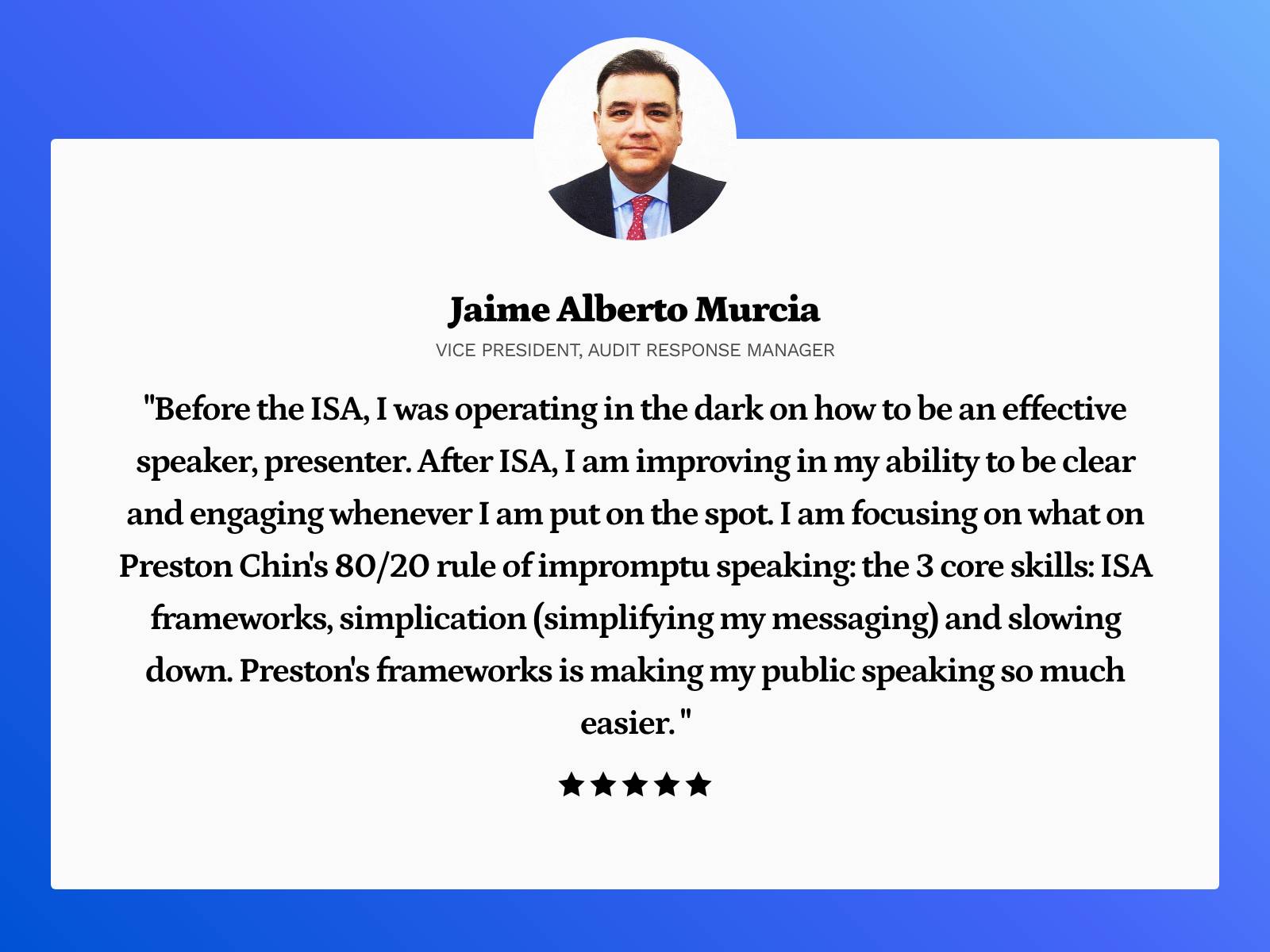 Five-star review from Jaime Alberto Murcia, Vice President and Audit Response Manager, on how the ISA frameworks made his public speaking easier