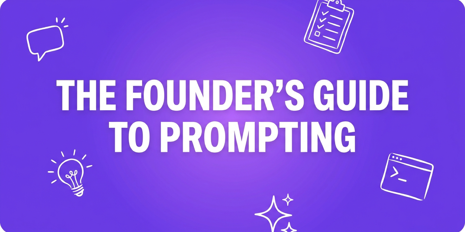 The Founder's Guide to Prompting