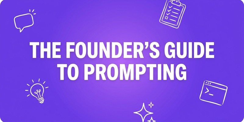 The Founder's Guide to Prompting